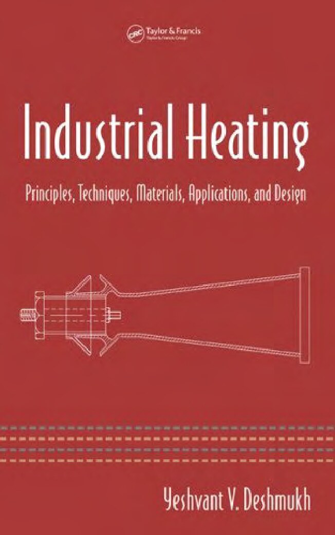 Industrial Heating: Principles, Techniques, Materials, Applications, and Design