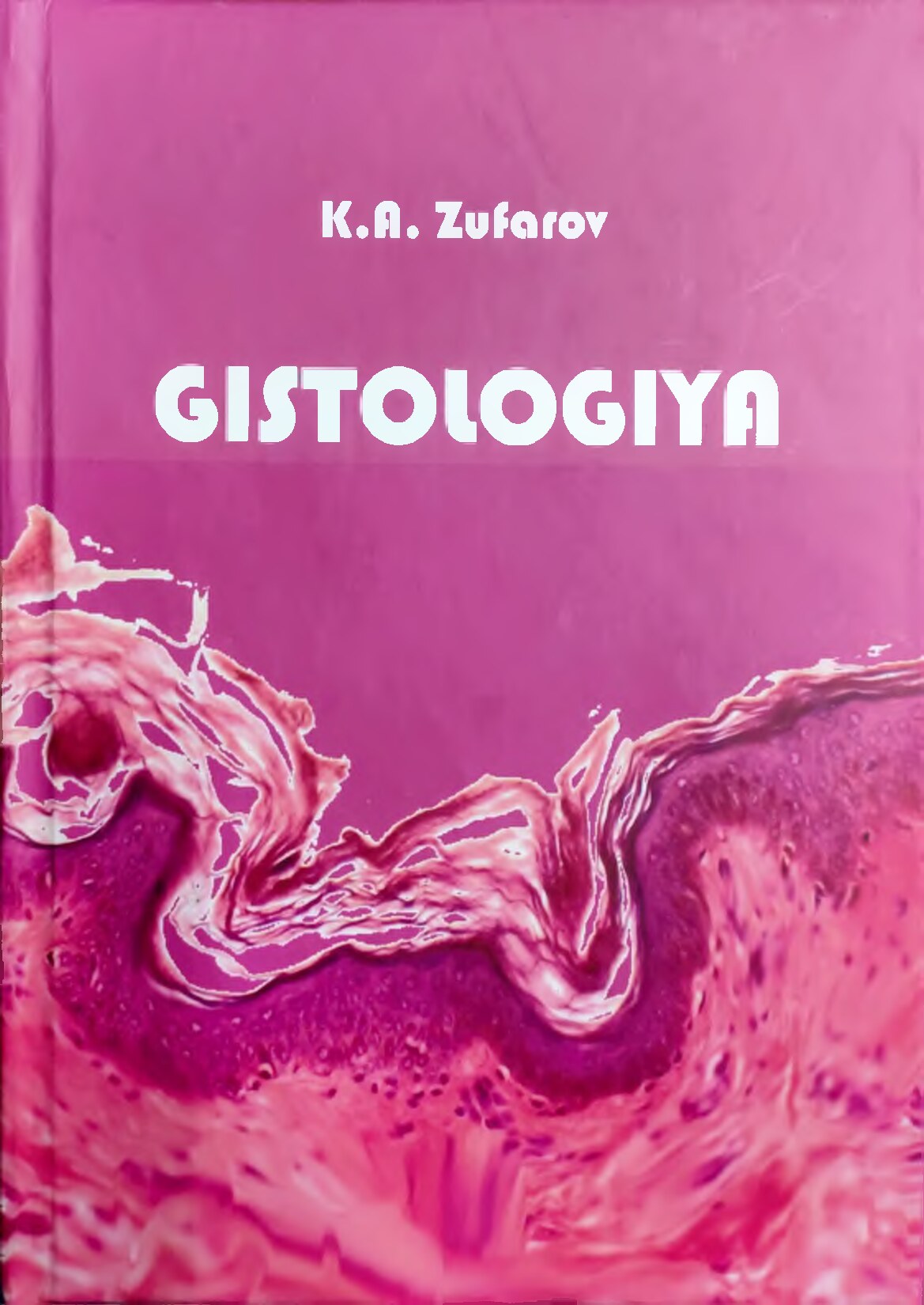 Gistologiya, Darslik.Toshkent_ - Zufarov K.A_
