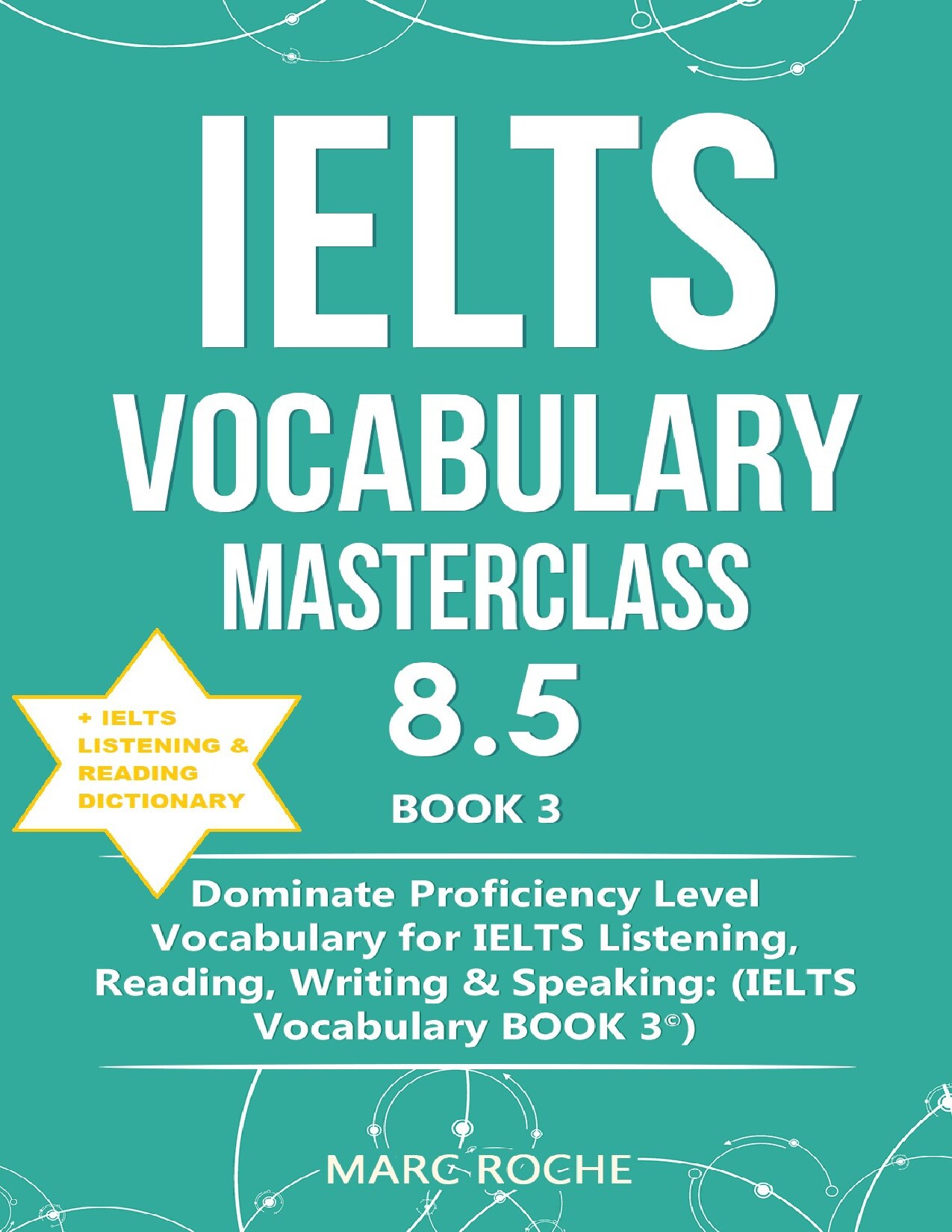 IELTS Vocabulary Masterclass 8.5 © BOOK 3 + IELTS Listening & Reading Dictionary: Dominate Proficiency Level Vocabulary for IELTS Listening, Reading, Writing & Speaking (IELTS VOCABULARY BOOK 3 ©)