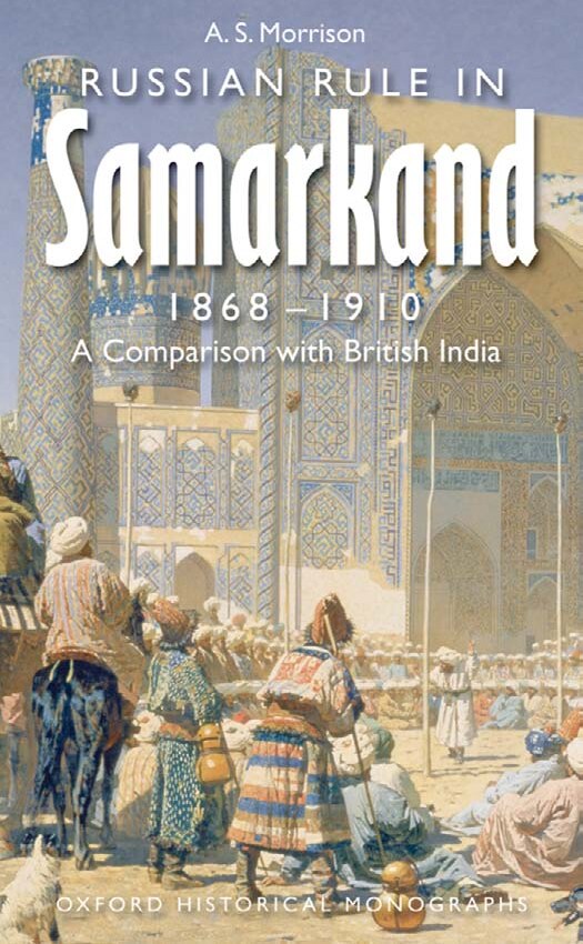 Russian Rule in Samarkand 1868-1910: A Comparison with British India (Oxford Historical Monographs)