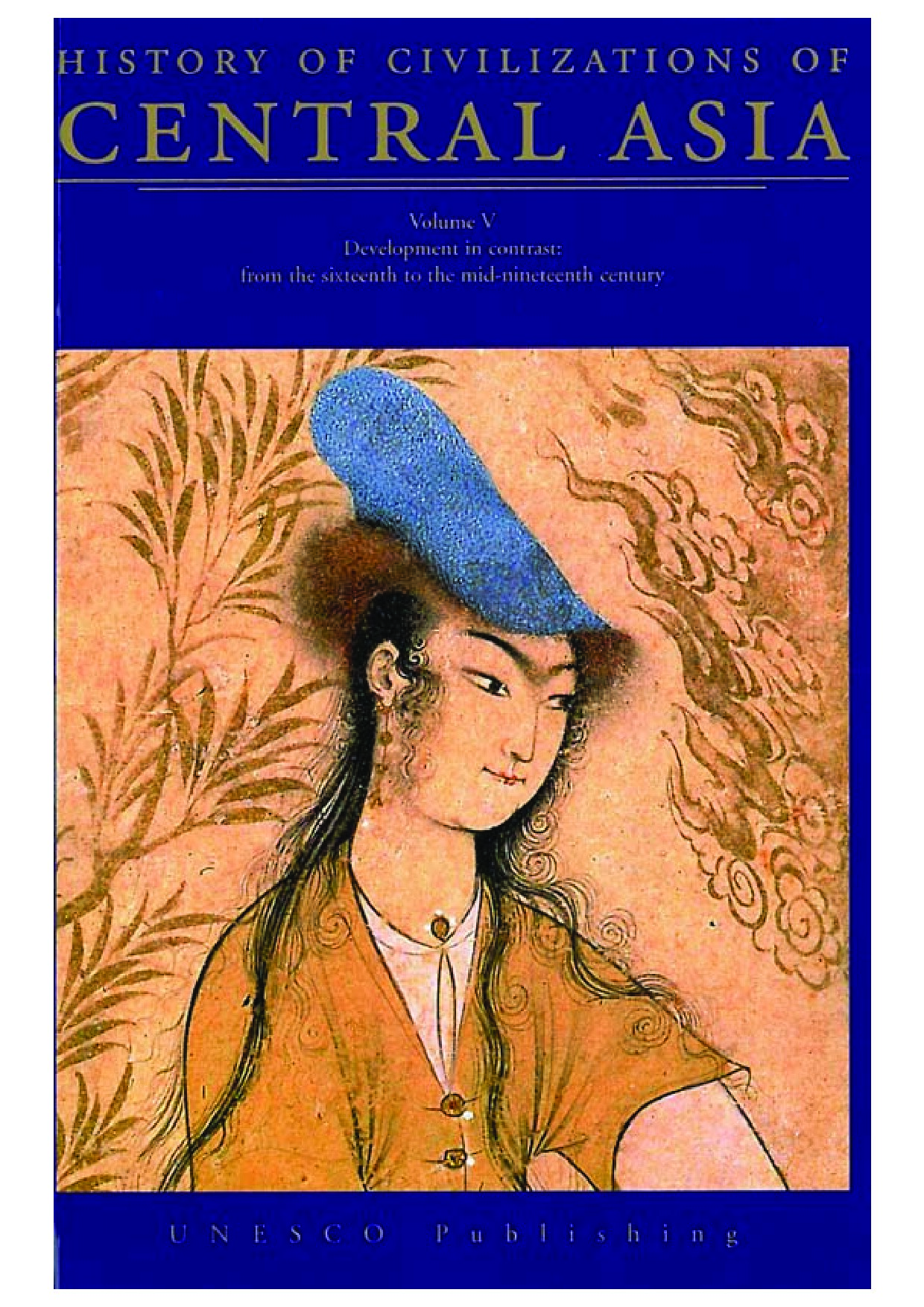 History of civilizations of Central Asia, v. 5: Development in contrast, from the sixteenth to the mid-nineteenth century; Multiple history; 2003